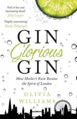 Gin Glorious Gin: How Mother's Ruin Became the Spirit of London cena un informācija | Vēstures grāmatas | 220.lv