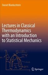 Lectures in Classical Thermodynamics with an Introduction to Statistical Mechanics 1st ed. 2020 cena un informācija | Ekonomikas grāmatas | 220.lv