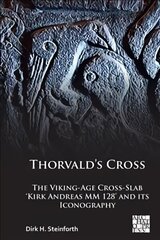 Thorvald's Cross: The Viking-Age Cross-Slab 'Kirk Andreas MM 128' and Its Iconography cena un informācija | Vēstures grāmatas | 220.lv