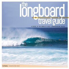 Longboard Travel Guide: A Guide to the World's 100 Best Longboarding Waves цена и информация | Книги о питании и здоровом образе жизни | 220.lv