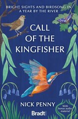 Call of the Kingfisher: Bright sights and birdsong in a year by the river цена и информация | Книги о питании и здоровом образе жизни | 220.lv