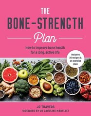 Bone-Strength Plan: How to Improve Bone Health for a Long, Active Life цена и информация | Самоучители | 220.lv