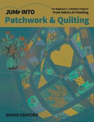 Jump into Patchwork & Quilting: For Beginners; 6 Modern Projects; from Fabrics to Finishing cena un informācija | Enciklopēdijas, uzziņu literatūra | 220.lv