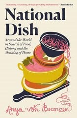 National Dish: Around the World in Search of Food, History and the Meaning of Home cena un informācija | Sociālo zinātņu grāmatas | 220.lv