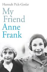 My Friend Anne Frank: The Inspiring and Heartbreaking True Story of Best Friends Torn Apart and Reunited Against All Odds cena un informācija | Biogrāfijas, autobiogrāfijas, memuāri | 220.lv