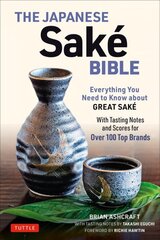 Japanese Sake Bible: Everything You Need to Know About Great Sake (With Tasting Notes and Scores for Over 100 Top Brands) цена и информация | Книги рецептов | 220.lv