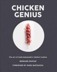 Chicken Genius: The Art of Toshi Sakamaki's Yakitori Cuisine цена и информация | Книги рецептов | 220.lv