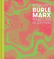 Roberto Burle Marx: Brazilian Modernist цена и информация | Книги об архитектуре | 220.lv