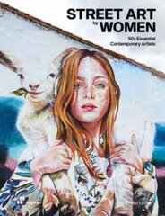 Street Art by Women: 50+ Essential Contemporary Artists цена и информация | Книги об искусстве | 220.lv