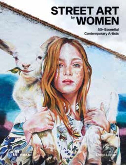 Street Art by Women: 50+ Essential Contemporary Artists cena un informācija | Mākslas grāmatas | 220.lv