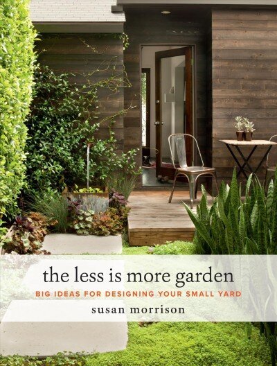 Less Is More Garden: Big Ideas for Designing Your Small Yard cena un informācija | Grāmatas par dārzkopību | 220.lv