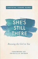 She's Still There: Rescuing the Girl in You cena un informācija | Garīgā literatūra | 220.lv