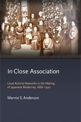 In Close Association: Local Activist Networks in the Making of Japanese Modernity, 1868-1920 cena un informācija | Vēstures grāmatas | 220.lv