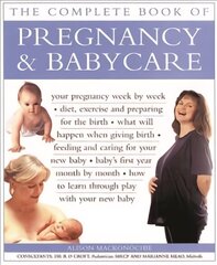 Pregnancy & Babycare, The Complete Book of: Your pregnancy week by week; diet, exercise and preparing for the birth; what will happen when giving birth; feeding and caring for your new baby; baby's first year month by month; how to learn through play with cena un informācija | Pašpalīdzības grāmatas | 220.lv