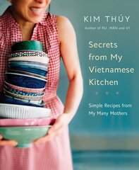 Secrets From My Vietnamese Kitchen: Simple Recipes from My Many Mothers cena un informācija | Pavārgrāmatas | 220.lv