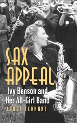 Sax Appeal: Ivy Benson and Her All-Girl Band цена и информация | Книги об искусстве | 220.lv