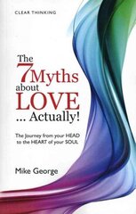 7 Myths about Love...Actually! The - The Journey from your HEAD to the HEART of your SOUL: The Journey from Your Head to the Heart of Your Soul цена и информация | Самоучители | 220.lv