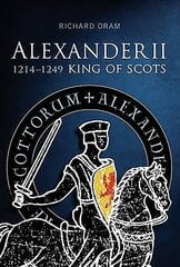 Alexander II: King of Scots 1214-1249 cena un informācija | Vēstures grāmatas | 220.lv