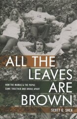 All the Leaves Are Brown: How the Mamas & the Papas Came Together and Broke Apart цена и информация | Книги об искусстве | 220.lv