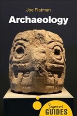 Archaeology: A Beginner's Guide cena un informācija | Vēstures grāmatas | 220.lv