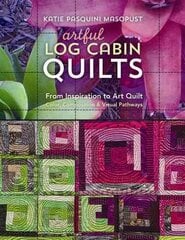 Artful Log Cabin Quilts: From Inspiration to Art Quilt - Color, Composition & Visual Pathways cena un informācija | Grāmatas par veselīgu dzīvesveidu un uzturu | 220.lv