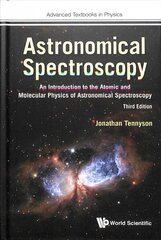 Astronomical Spectroscopy: An Introduction To The Atomic And Molecular Physics Of Astronomical Spectroscopy (Third Edition) cena un informācija | Ekonomikas grāmatas | 220.lv
