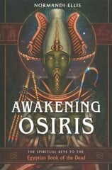Awakening Osiris: The Spiritual Keys to the Egyptian Book of the Dead 10th Revised edition cena un informācija | Pašpalīdzības grāmatas | 220.lv