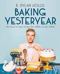 Baking Yesteryear: The Best Recipes from the 1900s to the 1980s цена и информация | Книги рецептов | 220.lv