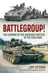 Battlegroup!: The Lessons of the Unfought Battles of the Cold War цена и информация | Исторические книги | 220.lv