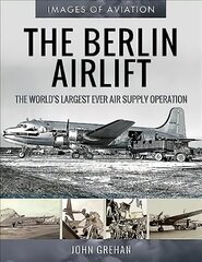 Berlin Airlift: The World's Largest Ever Air Supply Operation цена и информация | Книги по социальным наукам | 220.lv