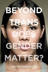 Beyond Trans: Does Gender Matter? цена и информация | Книги по социальным наукам | 220.lv