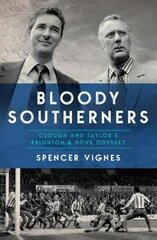 Bloody Southerners: Clough and Taylor at Brighton цена и информация | Биографии, автобиографии, мемуары | 220.lv
