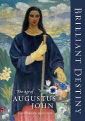 Brilliant Destiny: The Age of Augustus John cena un informācija | Mākslas grāmatas | 220.lv