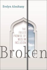 Broken: The Failed Promise of Muslim Inclusion cena un informācija | Sociālo zinātņu grāmatas | 220.lv