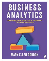 Business Analytics: Combining data, analysis and judgement to inform decisions цена и информация | Книги по экономике | 220.lv