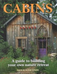 Cabins: A Guide to Building Your Own Natural Retreat: A Guide to Building Your Own Nature Retreat цена и информация | Книги о питании и здоровом образе жизни | 220.lv