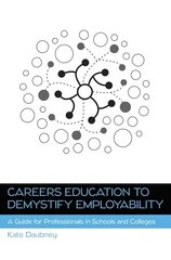 Careers Education to Demystify Employability: A Guide for Professionals in Schools and Colleges цена и информация | Книги по экономике | 220.lv