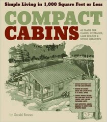 Compact Cabins: Simple Living in 1000 Square Feet or Less; 62 Plans for Camps, Cottages, Lake Houses, and Other Getaways цена и информация | Книги о питании и здоровом образе жизни | 220.lv