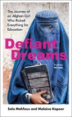 Defiant Dreams: The Journey of an Afghan Girl Who Risked Everything for Education цена и информация | Биографии, автобиографии, мемуары | 220.lv