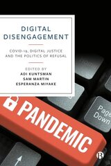 Digital Disengagement: COVID-19, Digital Justice and the Politics of Refusal cena un informācija | Sociālo zinātņu grāmatas | 220.lv