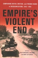 Empire's Violent End: Comparing Dutch, British, and French Wars of Decolonization, 1945-1962 цена и информация | Исторические книги | 220.lv