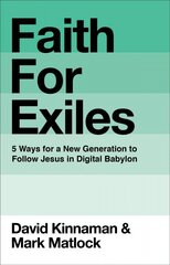 Faith for Exiles: 5 Proven Ways to Help a New Generation Follow Jesus and Thrive in Digital Babylon cena un informācija | Garīgā literatūra | 220.lv