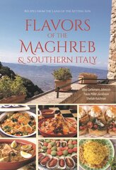 Flavors of the Maghreb: Authentic Recipes from the Land Where the Sun Sets (North Africa and Southern Italy) цена и информация | Книги рецептов | 220.lv