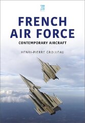 French Air Force: Contemporary Aircraft cena un informācija | Sociālo zinātņu grāmatas | 220.lv
