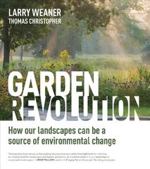 Garden Revolution: How Our Landscapes Can Be a Source of Environmental Change цена и информация | Книги по садоводству | 220.lv