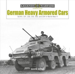 German Heavy Armored Cars: Sd.Kfz. 231, 232, 233, 263, and 234 in World War II: Sd.Kfz. 231, 232, 233, 263, and 234 in World War II cena un informācija | Sociālo zinātņu grāmatas | 220.lv