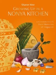 Growing Up in a Nonya Kitchen: A Peranakan Family's Food Memories of Singapore цена и информация | Книги рецептов | 220.lv