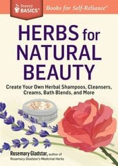 Herbs for Natural Beauty: Create Your Own Herbal Shampoos, Cleansers, Creams, Bath Blends, and More. A Storey BASICS (R) Title цена и информация | Самоучители | 220.lv