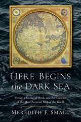 Here Begins the Dark Sea: Venice, a Medieval Monk, and the Creation of the Most Accurate Map of the World цена и информация | Исторические книги | 220.lv