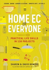 Home Ec for Everyone: Practical Life Skills in 118 Projects: Cooking * Sewing * Laundry & Clothing * Domestic Arts * Life Skills cena un informācija | Grāmatas par veselīgu dzīvesveidu un uzturu | 220.lv